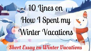 10 easy lines essay on How I spent my winter vacations || Short and simple essay on winter vacations