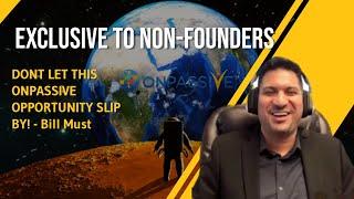 DONT LET THIS ONPASSIVE OPPORTUNITY SLIP BY! - Bill Must