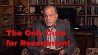 The Only Cure for Resentment