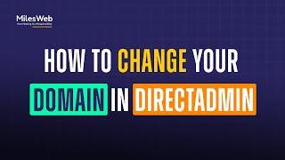 How to Change Your Domain in DirectAdmin? | MilesWeb