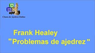 "Problemas de ajedrez . Frank Healey"