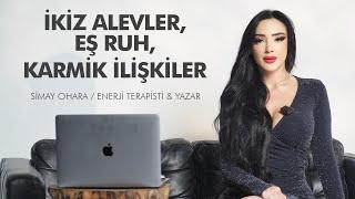 İkiz Alev mi, Eş Ruh mu, Karmik Bağ mı? Gerçek Ruhsal Bağlantını Keşfet! | Simay Ohara