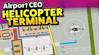 Building a Dedicated HELICOPTER TERMINAL in Airport CEO!