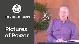 Pictures of Power | The Gospel of Matthew