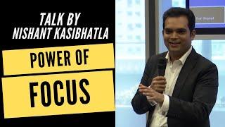 Power of Focus - Talk by Nishant Kasibhatla