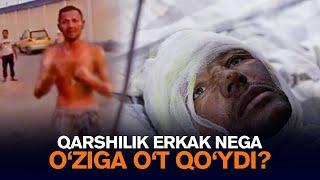 Qashqadaryolik erkak nega o‘ziga o‘t qo‘ydi?