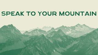 07.07.24 | SPEAK TO YOUR MOUNTAIN | PASTOR TODD SMITH