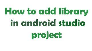 How to add library in android studio project