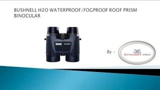 BUSHNELL H2O WATERPROOF FOGPROOF ROOF PRISM BINOCULAR