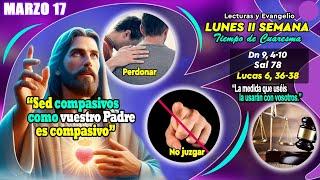LECTURAS LUNES 17 DE MARZO DE 2025 LUCAS 6,36-38 La actitud del corazón frente a Dios y a los demás