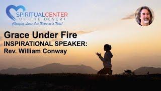 "Grace Under Fire" Presented by Rev. William, Spiritual Center of the Desert