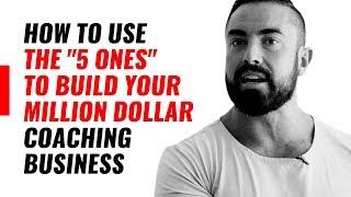 How To Use The "5 Ones" To Build Your Million Dollar Coaching Business