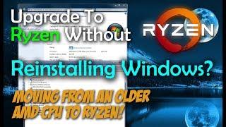 Upgrading To AMD Ryzen Without Reinstalling Windows?