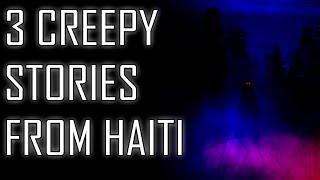 3 Creepy Stories from Haiti | Voodoo and Vampires