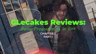 GLecakes Reviews : Game Programming in C++ : Chapter 2 Part 1