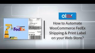 Easily Automate WooCommerce FedEx Shipping & Print Label on your Web-Store