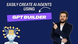 Easily Create Custom GPTs using the GPT Builder | GPT Builder Tutorial | AI Agents