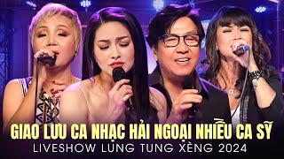 Giao Lưu Ca Nhạc Hải Ngoại Nhiều Ca Sỹ | Liveshow Lung Tung Xèng 2024 Toàn Bài Hay