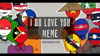 I DO LOVE YOU MEME ( FLASH WARNING )| COUNTRYHUMANS ASEAN (FlipaClip)