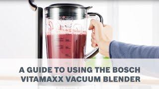 A Guide to Using the Bosch VitaMaxx Vacuum Blender