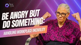Be Angry But Do Something: Handling Workplace Incivility