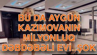 BU DA AYGÜN KAZIMOVANIN MİLYONLUQ DƏBDƏBƏLİ EVİ..