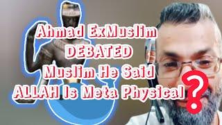 Ahmad ExMuslim DEBATED Muslim He Said ALLAH Is Meta Physical |Educational Purposes