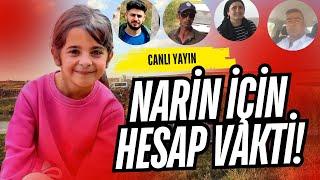 NARİN İÇİN ŞİMDİ HESAP VAKTİ! ADALET YERİNİ BULACAK MI?