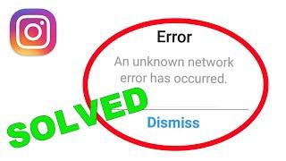 An Unknown Network Error has occurred in Instagram Fix