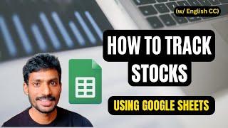 How Do I Track Stocks? (w/ English CC) Use Google Sheets like a PRO | FREE & EASY தமிழ்