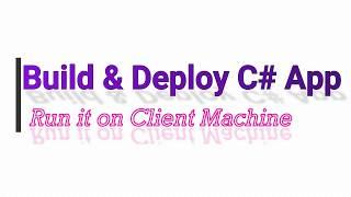 Build & Deploy C# Application And run it on any machine