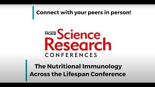 FASEB 2023 SRC Series - The Nutritional Immunology Across the Lifespan Conference Trailer