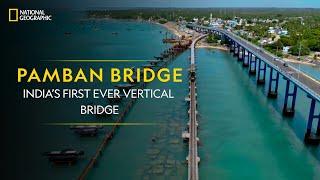 Pamban Bridge - India’s First Ever Vertical Bridge | It Happens Only in India | National Geographic