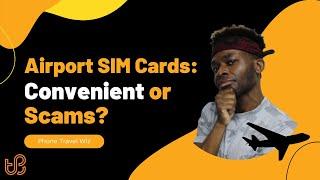 Should You Buy Local Prepaid SIM Cards at Airports? 