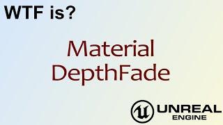 WTF Is? Material - Depth Fade in Unreal Engine 4