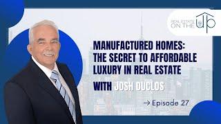 Manufactured Homes: The Secret to Affordable Luxury in Real Estate with Josh Duclos - EP 27