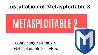 Installation of Metasploitable 2 and connecting it with Kali in VirtualBox