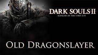 DARK SOULS™ II: Scholar of the First Sin - Old Dragonslayer Boss Fight / Древний Драконоборец