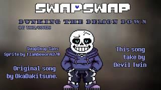 {SwapSwap}-Dunking The Demon DOWN(MY TAKE/COVER)