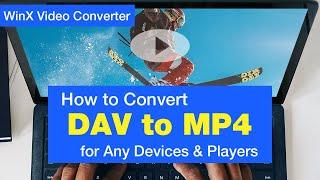 How to Convert DAV Files to MP4 for Playing on Any Devices & Players