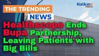 Healthscope Ends Bupa Partnership, Leaving Patients with Big Bills