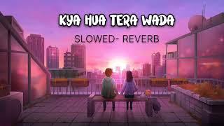 Kya Hua Tera Wada Slowed - Reverb Song || Atif Aslam|| New hindi song 2024