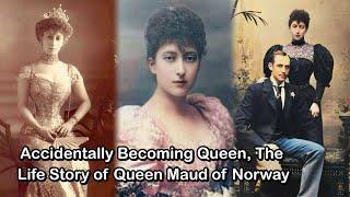 Accidentally Becoming Queen, The Life Story of Queen Maud of Norway