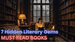 7 Hidden Literary Gems - Must Read Books