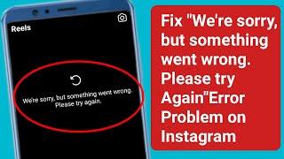 Fix We're sorry, but something went wrong Please try Again later Problem on Instagram New Update