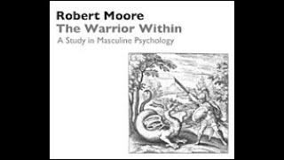 Dr. Robert Moore | The Warrior Within: A Study in Masculine Psychology (1989)