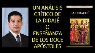 Un Análisis Crítico de la Didajé (o Enseñanza de los Doce Apóstoles)