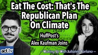 Eat The Cost: That's The Republican Plan on Climate. Alex Kaufman Joins.