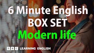 BOX SET: 6 Minute English - 'Modern life' English mega-class! 30 minutes of new vocab!