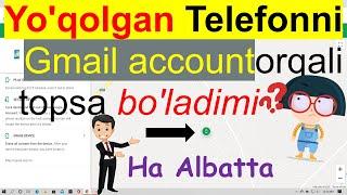 Google (Gmail ) account orqali yo'qolgan TELEFONNI TOPISH